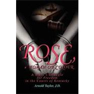 ROSE, a WOMAN of COLOUR : A Slave's Struggle for Freedom in the Courts of Kentucky