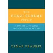 The Ponzi Scheme Puzzle A History and Analysis of Con Artists and Victims