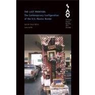 Last Frontier: The Contemporary Configuration of the U.S.-Mexico Border: South Atlantic Quarterly Fa