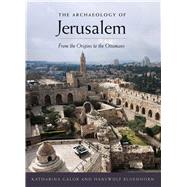 The Archaeology of Jerusalem From the Origins to the Ottomans The Archaeology of Jerusalem From the Origins to the Ottomans