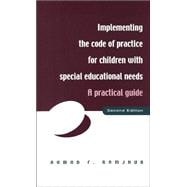 Implementing the Code of Practice for Children with Special Educational Needs, Second Edition: A Pra