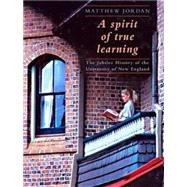A Spirit of True Learning The Jubilee History of the University of New England