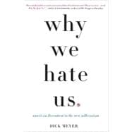 Why We Hate Us American Discontent in the New Millennium