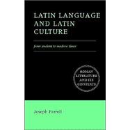 Latin Language and Latin Culture From Ancient to Modern Times