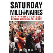 Saturday Millionaires: How Winning Football Builds Winning Colleges