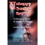 Unhappy Hunting Ground: A Historical Novel of Murder and Intrigue