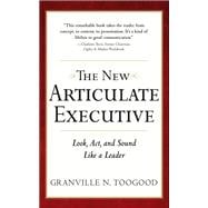 The New Articulate Executive: Look, Act and Sound Like a Leader
