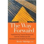 The Way Forward Implementing Trauma Responsive Care for Intellectual and Developmental Disability Pr