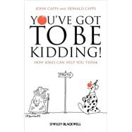 You've Got To Be Kidding! How Jokes Can Help You Think