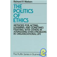 The Politics of Ethics Methods for Acting, Learning, and Sometimes Fighting With Others in Addressin