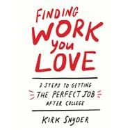 Finding Work You Love 3 Steps to Getting the Perfect Job After College