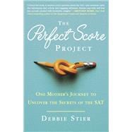 The Perfect Score Project One Mother's Journey to Uncover the Secrets of the SAT
