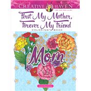 Creative Haven First My Mother, Forever My Friend Coloring Book