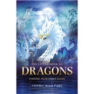 The Little Book of Dragons Finding your spirit guide
