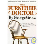 The Furniture Doctor A Guide to the Care, Repair, and Refinishing of Furniture
