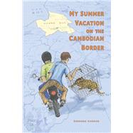 My Summer Vacation on the Cambodian Border