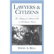 Lawyers and Citizens The Making of a Political Elite in Old Regime France
