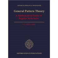 General Pattern Theory A Mathematical Study of Regular Structures