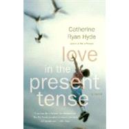 Love in the Present Tense A Novel