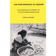 The Performance of Gender An Anthropology of Everyday Life in a South Indian Fishing Village