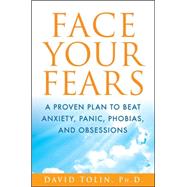 Face Your Fears A Proven Plan to Beat Anxiety Panic Phobias and Obsessions Face Your Fears A Proven Plan to Beat Anxiety Panic Phobias and Obsessions