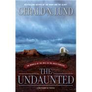 The Undaunted: The Miracle of the Hole-in-the-Rock Pioneers