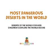 Most Dangerous Deserts In The World Deserts Of The World for Kids Childrens Explore the World B Most Dangerous Deserts In The World Deserts Of The World for Kids Childrens Explore the World B