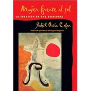 Mujer Frente Al Sol : La Creacion De Una Escritora / Woman Before the Sun : Creation of a Writer: La