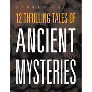 12 Thrilling Tales of Ancient Mysteries