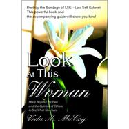 Look at This Woman : Move Beyond the Past and the Opinion of Others to See What God Sees