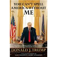 You Can't Spell America Without Me The Really Tremendous Inside Story of My Fantastic First Year as