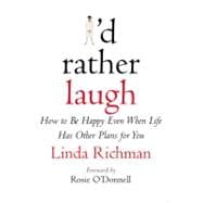 I'd Rather Laugh How to Be Happy Even When Life Has Other Plans for You