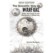 Scientific Way of Warfare Order and Chaos on the Battlefields of Modernity