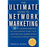 The Ultimate Guide to Network Marketing 37 Top Network Marketing Income-Earners Share Their Most Pre