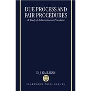 Due Process and Fair Procedures A Study of Administrative Procedures