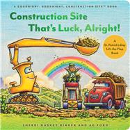 Construction Site Thats Luck, Alright! A St. Patricks Day Lift-the-Flap Book