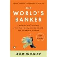 The World's Banker A Story of Failed States, Financial Crises, and the Wealth and Poverty of Nations