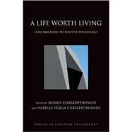 A Life Worth Living Contributions to Positive Psychology