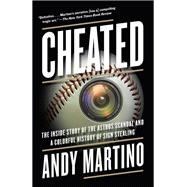 Cheated The Inside Story of the Astros Scandal and a Colorful History of Sign Stealing