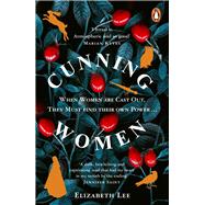 Cunning Women When Women are Cast Out They Must Find Their Own Power