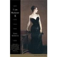 I Am Madame X A Novel
