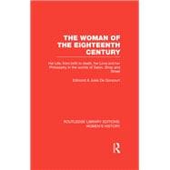 The Woman of the Eighteenth Century: Her Life, from Birth to Death, Her Love and Her Philosophy in t