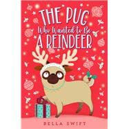 The Pug Who Wanted to Be a Reindeer