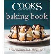 The Cook's Illustrated Baking Book - Baking Demystified with 450 Foolproof Recipes from America's Most Trusted Food Magazine by America's Test Kitchen