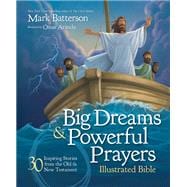 Big Dreams and Powerful Prayers Illustrated Bible: 30 Inspiring Stories from the Old and New Testament