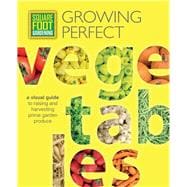Square Foot Gardening: Growing Perfect Vegetables A Visual Guide to Raising and Harvesting Prime Gar