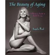 The Beauty of Aging: A Woman's Guide to Joyful Living