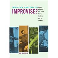 Who Can Afford to Improvise James Baldwin and Black Music the Lyric and the Listeners Who Can Afford to Improvise James Baldwin and Black Music the Lyric and the Listeners