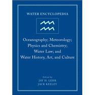 Water Encyclopedia, Oceanography; Meteorology; Physics and Chemistry; Water Law; and Water History, Art, and Culture