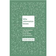 Why Information Grows The Evolution of Order, from Atoms to Economies